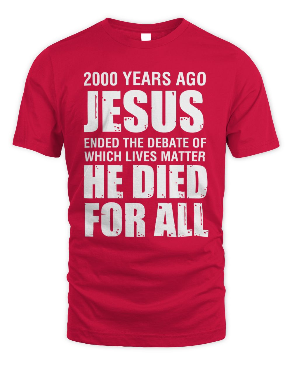 2000 Yrs Ago Jesus Ended The Debate of Which Lives Matter T-Shirt