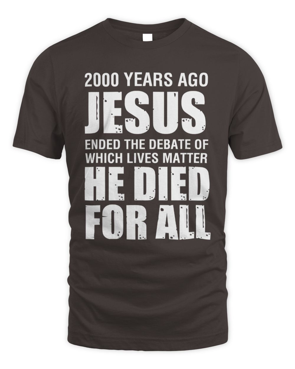 2000 Yrs Ago Jesus Ended The Debate of Which Lives Matter T-Shirt